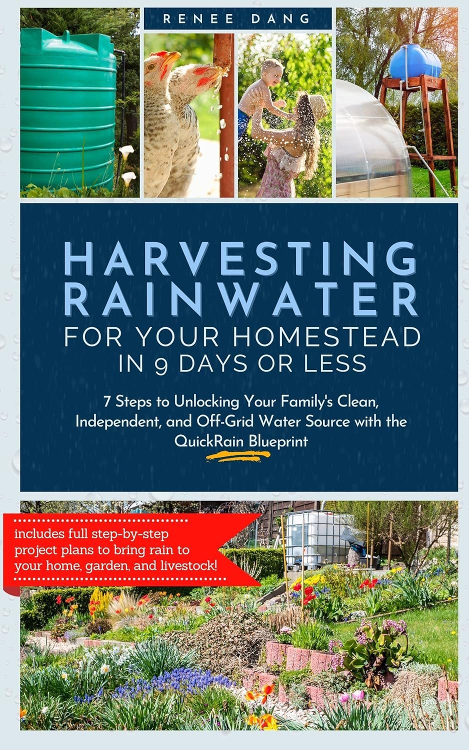 Harvesting Rainwater for Your Homestead in 9 Days or Less: 7 Steps to Unlocking Your Family's Clean, Independent, and Off-Grid Water Source with the QuickRain Blueprint
