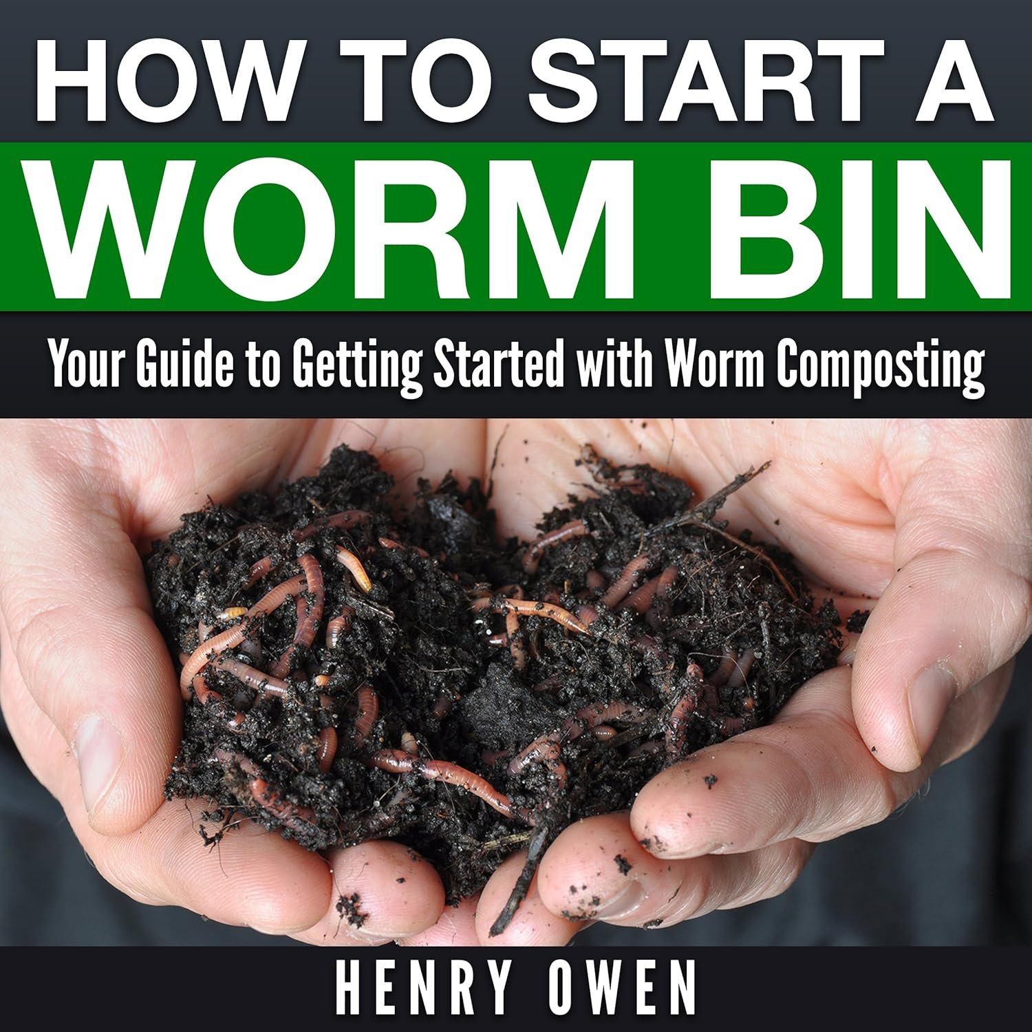 How to Start a Worm Bin: Your Guide to Getting Started with Worm Composting
