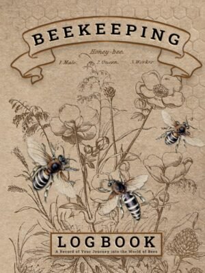 Beekeeping Log Book: Comprehensive Beekeepers Journal for Tracking 100 Beehive Inspection and Honey Bee Farming Essentials! (Hardcover)