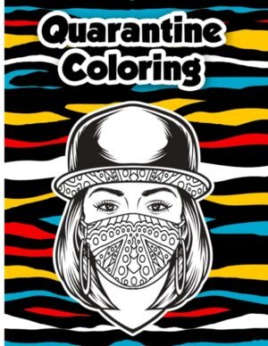 Quarantine Coloring: Color Away Your Boredom, with 35 Intricate Self-isolation Colouring Book Pages For Relaxation and Stress Relief