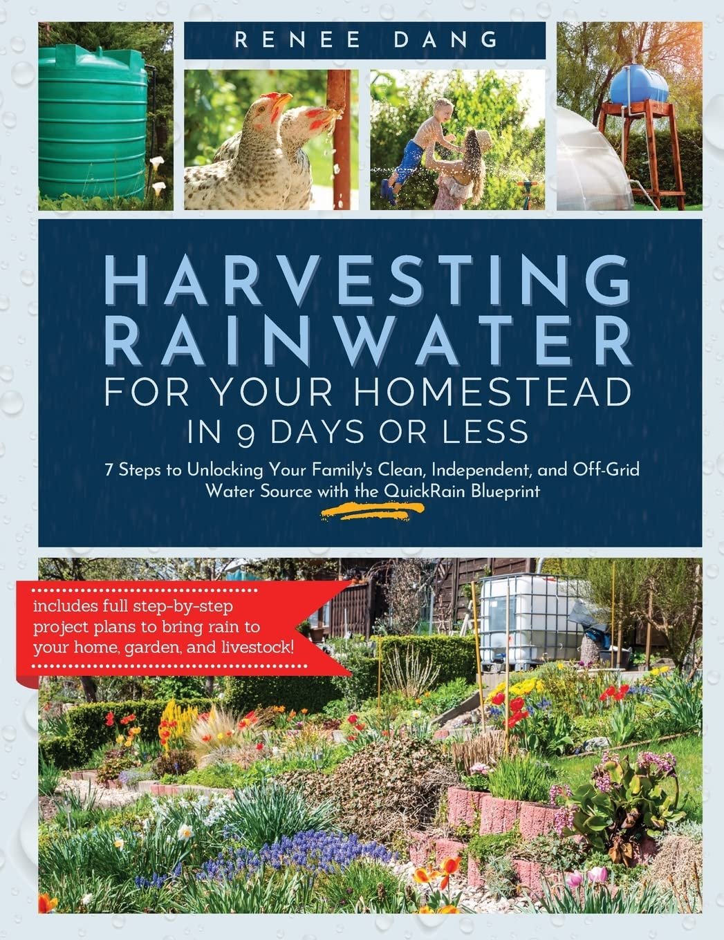 Harvesting Rainwater for Your Homestead in 9 Days or Less: 7 Steps to Unlocking Your Family's Clean, Independent, and off-Grid Water Source with the QuickRain Blueprint