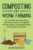 Composting and Worm Farming: All You Need to Know About Creating an Organic Compost, Vermiculture, Vermicomposting, and Making Worm Bins (Self-sustaining)
