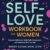Self-Love Workbook for Women: Release Self-Doubt, Build Self-Compassion, and Embrace Who You Are